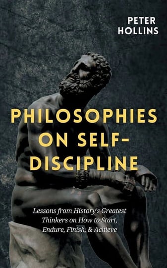 philosophies-on-self-discipline-lessons-from-historys-greatest-thinkers-on-how-to-start-endure-finis-1