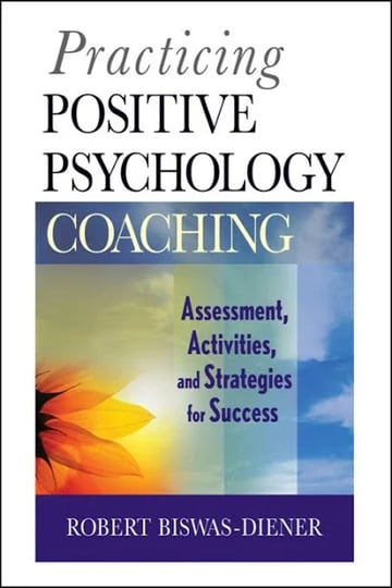 practicing-positive-psychology-coaching-assessment-activities-and-strategies-for-success-book-1
