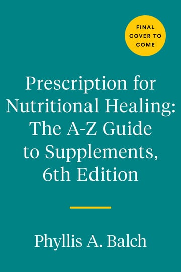 prescription-for-nutritional-healing-the-a-to-z-guide-to-supplements-6th-edition-everything-you-need-1