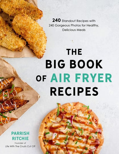 the-big-book-of-air-fryer-recipes-240-standout-recipes-with-240-gorgeous-photos-for-healthy-deliciou-1