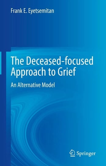 the-deceased-focused-approach-to-grief-an-alternative-model-book-1