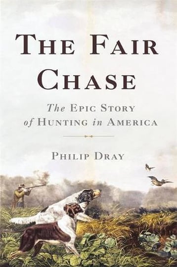 the-fair-chase-the-epic-story-of-hunting-in-america-book-1