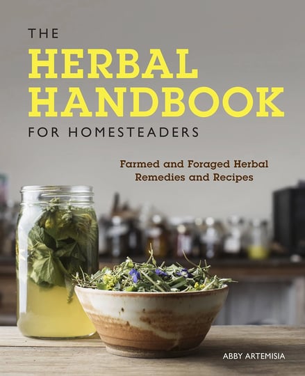 the-herbal-handbook-for-homesteaders-farmed-and-foraged-herbal-remedies-and-recipes-book-1