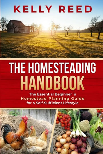the-homesteading-encyclopedia-the-essential-beginners-homestead-planning-guide-for-a-self-sufficient-1