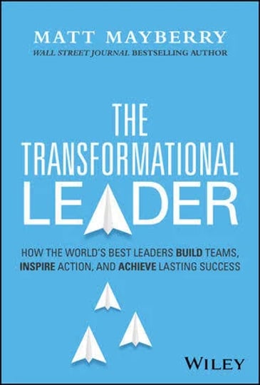 the-transformational-leader-how-the-worlds-best-leaders-build-teams-inspire-action-and-achieve-lasti-1