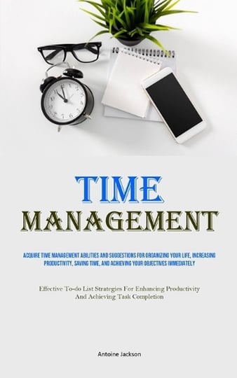 time-management-acquire-time-management-abilities-and-suggestions-for-organizing-your-life-increasin-1