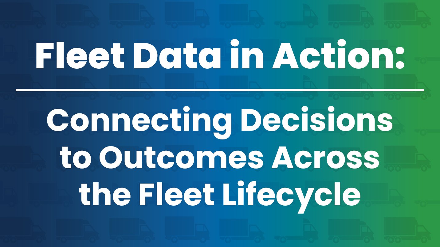 Fleet Data in Action: Connecting Decisions to Outcomes Across the Fleet Lifecycle