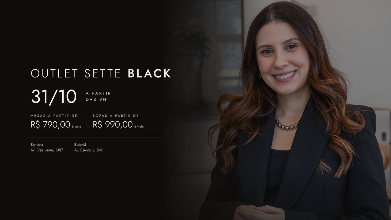 Outlet Sette Black — 31/10 a partir das 9h. Mesas a partir de R$ 790,00 e sofás a partir de R$ 990,00 à vista. Santana e Butantã.