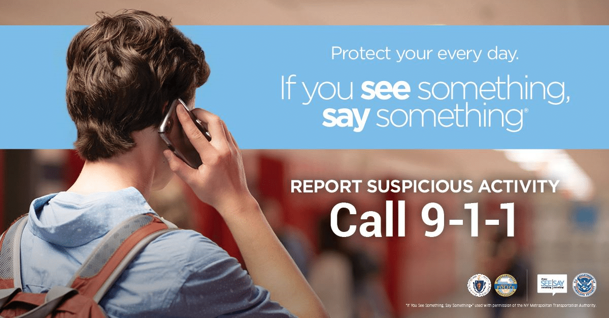 Protect your every day. If you see something, say something. Report suspicious activity, call 9-1-1.