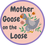 Peach circle with a graphic of a goose and gosling surrounded by flowers. Text next to the graphic reads Mother Goose on the Loose.