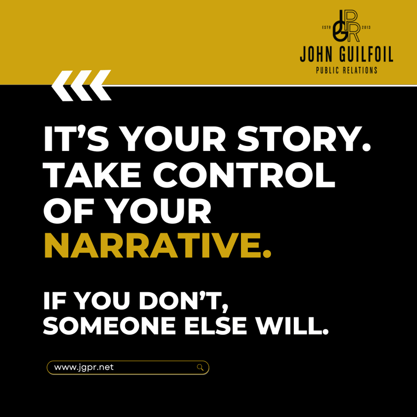 It's your story. Take control of your narrative. If you don't, someone else will.