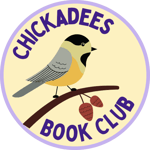 Yellow circle with a graphic of a chickadee on a branch. Above and below the graphic is text that reads CHICKADEES BOOK CLUB.
