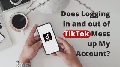 Does Logging in and out of TikTok Mess up My Account?