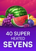 40 Super Heated Sevens