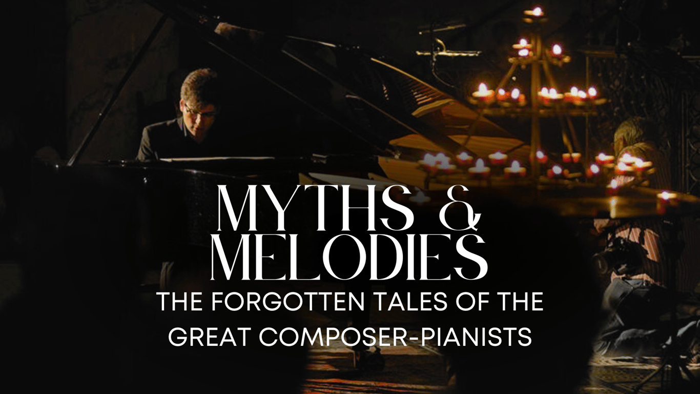 Myths & Melodies: The Forgotten Tales of the Great Composer-Pianists