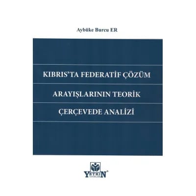 Kıbrıs'ta Federatif Çözüm Arayışlarının Teorik Çerçevede Analizi