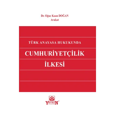 Türk Anayasa Hukukunda Cumhuriyetçilik İlkesi 