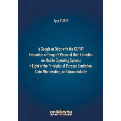 Is Google at Odds with the GDPR? Evaluation of Google's Personal Data Collection on Mobile Operating Systems in Light of the Principles of Purpose Limitation, Data Minimisation, and Accountability