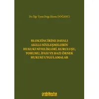 Blokzincirine Dayalı Akıllı Sözleşmelerin Hukuki Nitelikleri, Kuruluşu, Yorumu, İfası ve Bazı Örnek Hukuki Uygulamalar