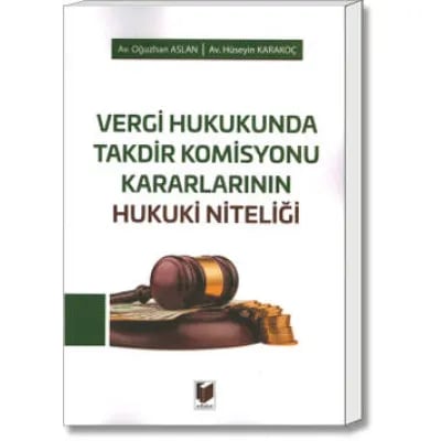 Vergi Hukukunda Takdir Komisyonu Kararlarının Hukuki Niteliği