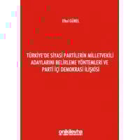Türkiye'de Siyasi Partilerin Milletvekili Adaylarını Belirleme Yöntemleri ve Parti İçi Demokrasi İlişkisi