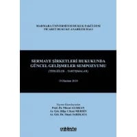 Sermaye Şirketleri Hukukunda Güncel Gelişmeler Sempozyumu (Tebliğler - Tartışmalar) 19 Haziran 2019