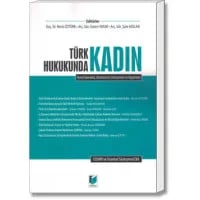 Türk Hukukunda Kadın (Temel Kanunlar, Uluslararası Sözleşmeler ve Uygulama)