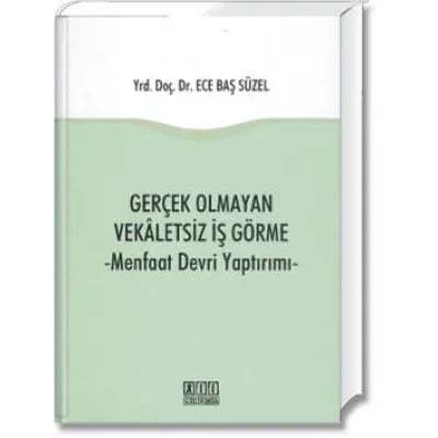 Gerçek Olmayan Vekâletsiz İş Görme(Menfaat Devri Yaptırımı)