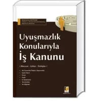 Uyuşmazlık Konularıyla İş Kanunu (Mevzuat – İçtihat – Özbilgiler)