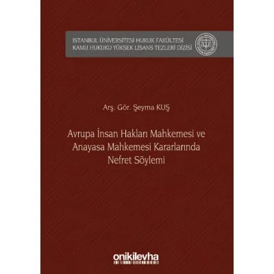 Avrupa İnsan Hakları Mahkemesi ve Anayasa Mahkemesi Kararlarında Nefret Söylemi