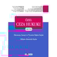 Özel Ceza Hukuku Cilt VIII - Ekonomi, Sanayi ve Ticarete İlişkin Suçlar ve Bilişim Alanındaki Suçlar (TCK m. 235 - 246)