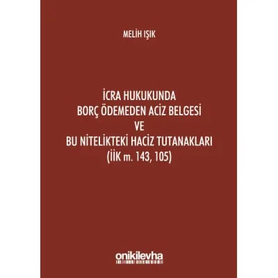 İcra Hukukunda Borç Ödemeden Aciz Belgesi ve Bu Nitelikteki Haciz Tutanakları (İİK M. 143, 105)
