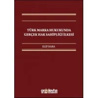 Türk Marka Hukukunda Gerçek Hak Sahipliği İlkesi