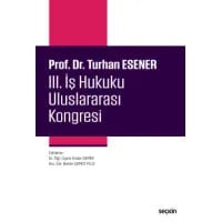 Prof. Dr. Turhan Esener III. İş Hukuku Uluslararası Kongresi