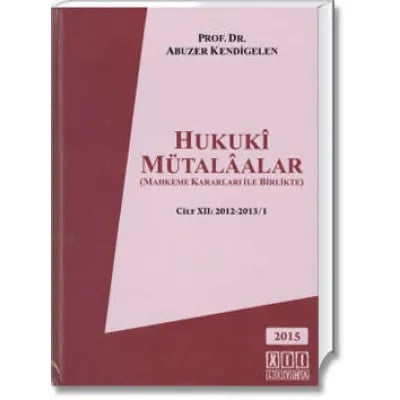 Hukukî Mütalâalar(Mahkeme Kararları İle Birlikte) (Cilt XII:2012-2013/1)