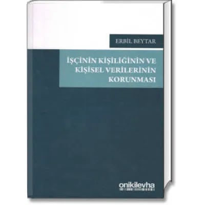 İşçinin Kişiliğinin ve Kişisel Verilerinin Korunması