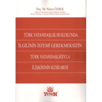 Türk Vatandaşlık Hukukunda İlgilinin İstemi Gerekmeksizin Türk Vatandaşlığıyla İlişkisinin Kesilmesi