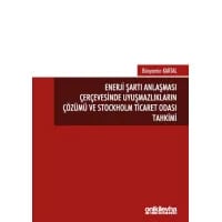 Enerji Şartı Anlaşması Çerçevesinde Uyuşmazlıkların Çözümü ve Stockholm Ticaret Odası Tahkimi