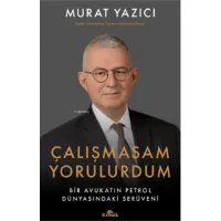 Çalışmasam Yorulurdum;Bir Avukatın Petrol Dünyasındaki Serüveni