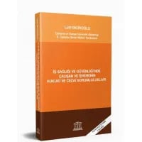 İş Sağlığı ve Güvenliği'nde Çalışan ve İşverenin Hukuki ve Cezai Sorumlulukları