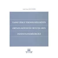 Yapay Zeka Teknolojilerinin Ortaya Koyduğu Buluşların Patentlenebilirliği