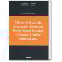 Tüketici Hukukunda Uyuşmazlık Çözümüne İlişkin Güncel Sorunlar ve Çözüm Önerileri Sempozyumu