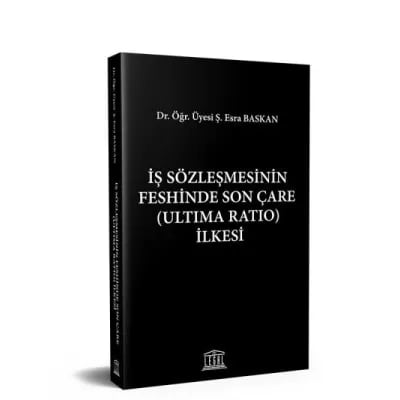 İş Sözleşmesinin Feshinde Son Çare (Ultima Ratio) İlkesi