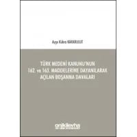 Türk Medeni Kanunu’nun 162. ve 163. Maddelerine Dayanılarak Açılan Boşanma Davaları