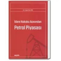İdare Hukuku Açısından Petrol Piyasası