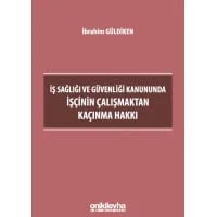 İş Sağlığı ve Güvenliği Kanununda İşçinin Çalışmaktan Kaçınma Hakkı