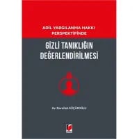 Adil Yargılanma Hakkı Perspektifinde Gizli Tanıklığın Değerlendirilmesi