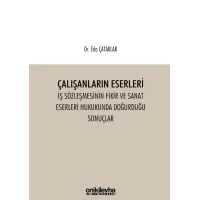 Çalışanların Eserleri İş Sözleşmesinin Fikir ve Sanat Eserleri Hukukunda Doğurduğu Sonuçlar