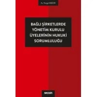 Bağlı Şirketlerde Yönetim Kurulu Üyelerinin Hukuki Sorumluluğu