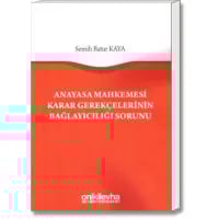 Anayasa Mahkemesi Karar Gerekçelerinin Bağlayıcılığı Sorunu